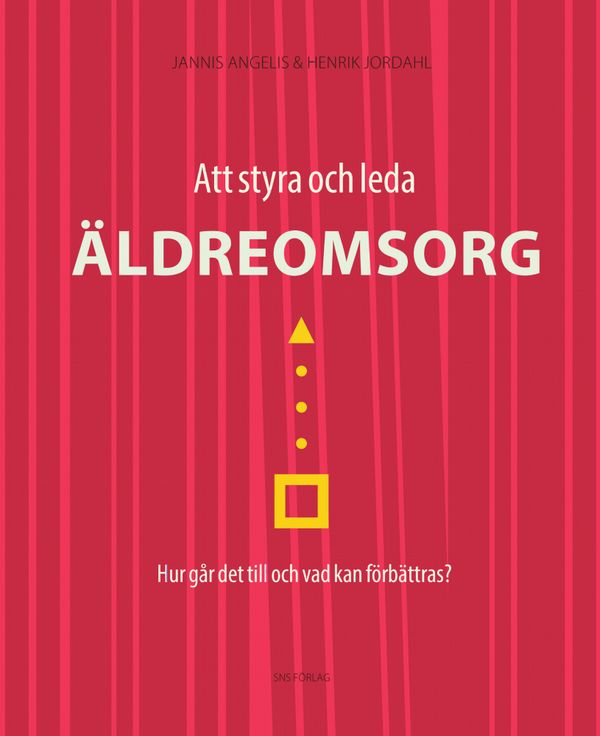 Att styra och leda äldreomsorg : Hur går det till och vad kan förbättras? | 0:e upplagan