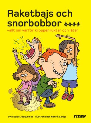 Raketbajs och snorbobbor : allt om varför kroppen luktar och låter | 1:a upplagan