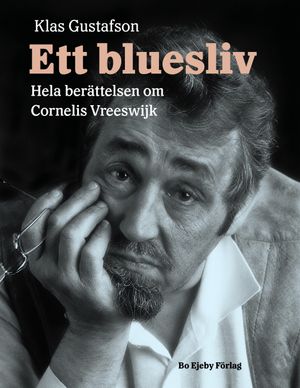 Ett bluesliv. Hela berättelsen om Cornelis Vreeswijk | 1:a upplagan