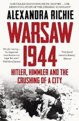 Warsaw 1944 - hitler, himmler and the crushing of a city