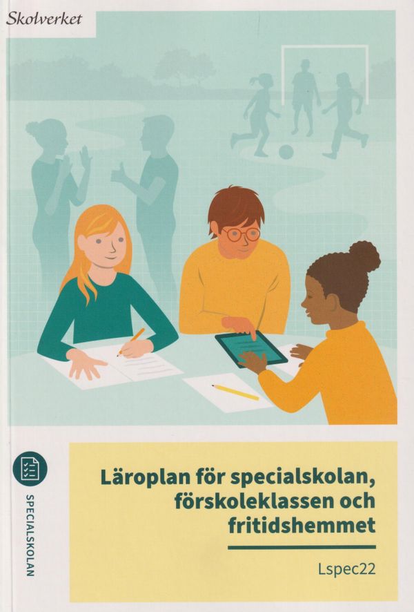 Läroplan för specialskolan, förskoleklassen och fritidshemmet. Lspec22 | 1:a upplagan