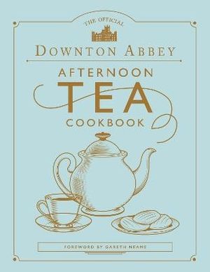 The Official Downton Abbey Afternoon Tea Cookbook