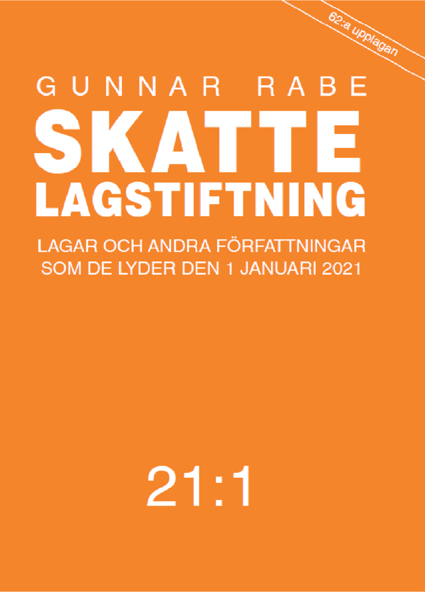 Skattelagstiftning 21:1 : Lagar och andra författningar som de lyder den 1 januari 2021 | 62:a upplagan