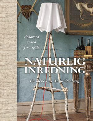 Naturlig inredning : en idébok