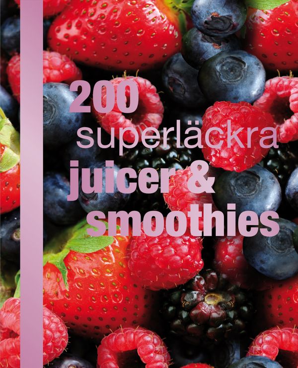 200 superläckra juicer och smoothies | 0:e upplagan
