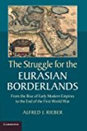 Struggle for the eurasian borderlands - from the rise of early modern empir