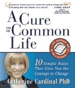 Cure For The Common Life : 10 Simple Rules that Give You the Courage to Change