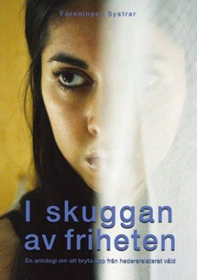 I skuggan av friheten : en antologi om att bryta upp från hedersrelaterat våld | 0:e upplagan