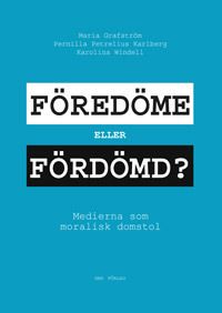 Föredöme eller fördömd? : medierna som moralisk domstol | 1:a upplagan