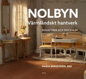 Nolbyn - Värmländskt hantverk : miniatyrer och dockskåp | 1:a upplagan