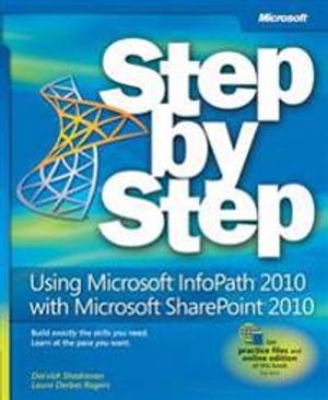 Using Microsoft InfoPath 2010 with Microsoft SharePoint 2010 Step by Step | 1:a upplagan