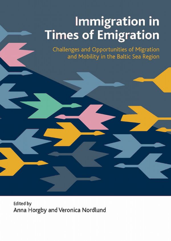 Immigration in times of emigration : challenges and opportunities of migration and mobility in the Baltic Sea Region | 1:a upplagan