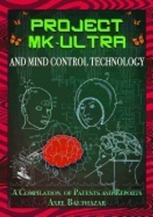 Project mk-ultra and mind control technology - a compilation of patents and