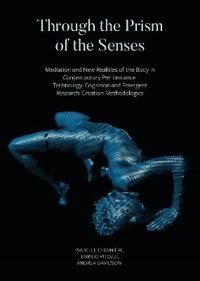 Through the Prism of the Senses - Mediation and New Realities of the Body in Contemporary Performance. Technology, Cognition and