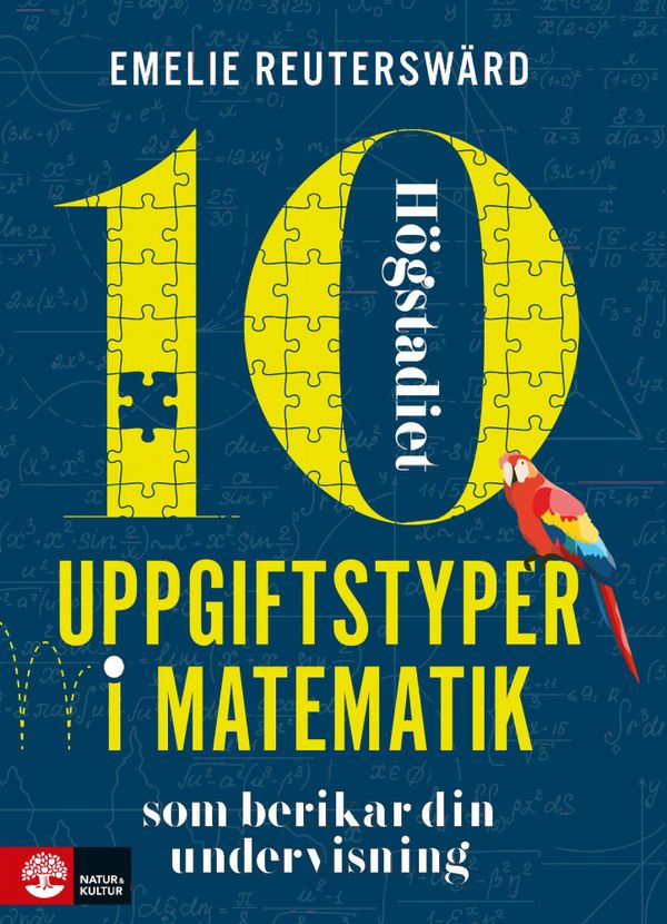 10 uppgiftstyper i matematik högstadiet som berikar din undervisning | 1:a upplagan