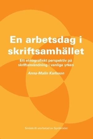 En arbetsdag i skriftsamhället : ett etnografiskt perspektiv på skriftanvändning i vanliga yrken | 3:e upplagan