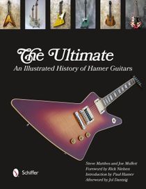 The Ultimate : An Illustrated History of Hamer Guitars