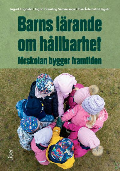 Barns lärande om hållbarhet : förskolan bygger framtiden | 1:a upplagan