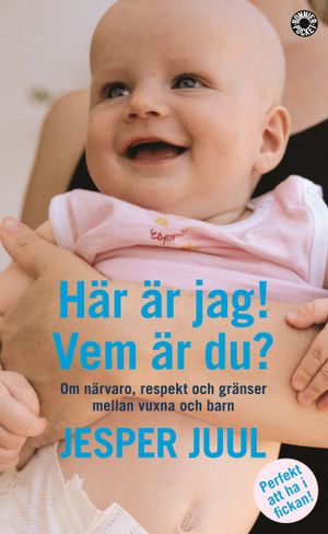 Här är jag! Vem är du? : om närvaro, respekt och gränser mellan vuxna och barn