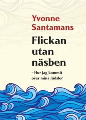 Flickan utan näsben : Hur jag kommit över mina rädslor