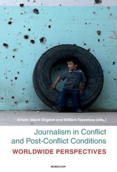 Journalism in conflict and post-conflict conditions : worldwide perspectives | 0:e upplagan