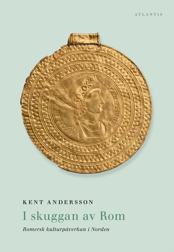 I skuggan av Rom : romersk kulturpåverkan i Norden | 1:a upplagan