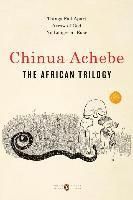The African Trilogy: Things Fall Apart: Arrow of God: No Longer at Ease