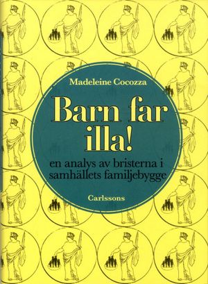 Barn far illa! : en analys av bristerna i samhällets familjebygge | 1:a upplagan