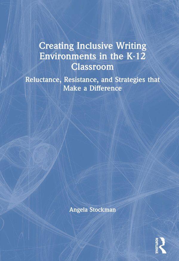 Creating Inclusive Writing Environments in the K-12 Classroom | 1:a upplagan
