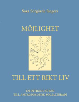 Möjlighet till ett rikt liv : En introduktion till antroposofisk socialtera | 1:a upplagan