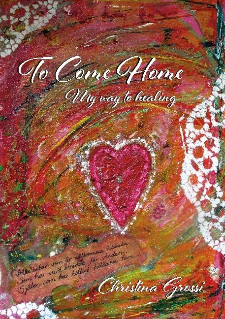 To come home : my way to healing | 1:a upplagan
