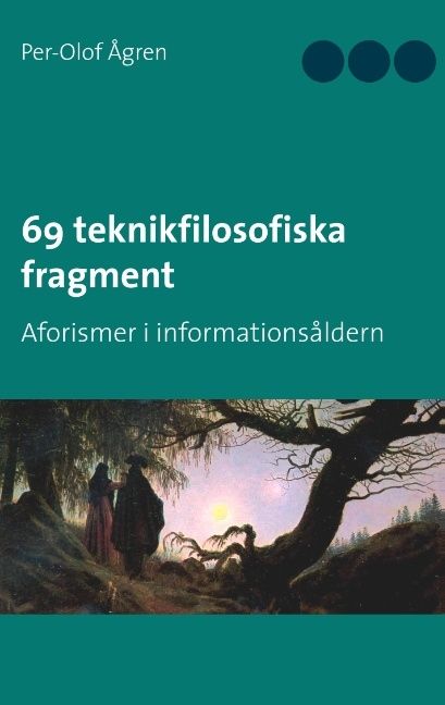 69 teknikfilosofiska fragment : Aforismer i informationsåldern | 1:a upplagan