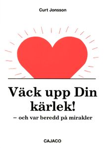 Väck upp din kärlek : och var beredd på mirakler