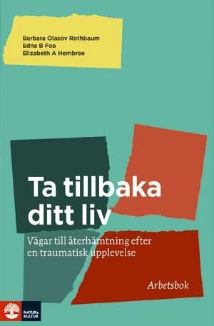 Ta tillbaka ditt liv : vägar till återhämtninig efter en traumatisk upplevelelse | 1:a upplagan