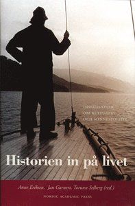 Historien in på livet : diskussioner om kulturarv och minnespolitik
