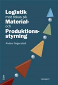 Logistik med fokus på material - och produktionsstyrning | 2:a upplagan
