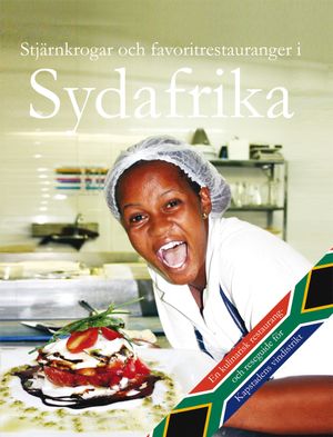 Stjärnkrogar och favoritrestauranger i Sydafrika : en kulinarisk restaurang- och reseguide för Kapstadens vindistrikt | 1:a upplagan