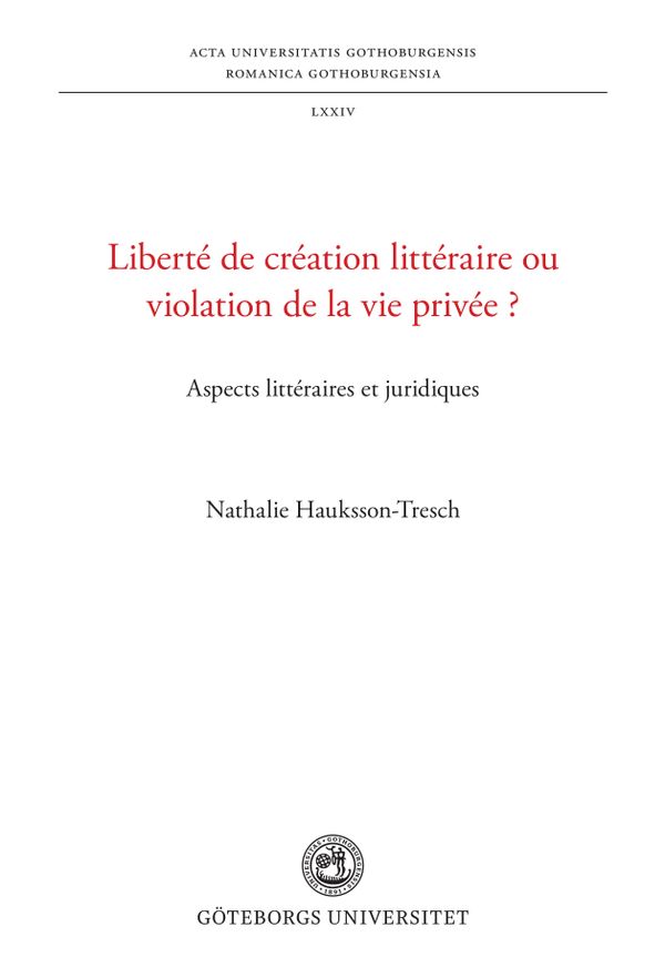 Liberté de création littéraire ou violation de la vie privée? - Aspects littéraires et juridiques | 1:a upplagan