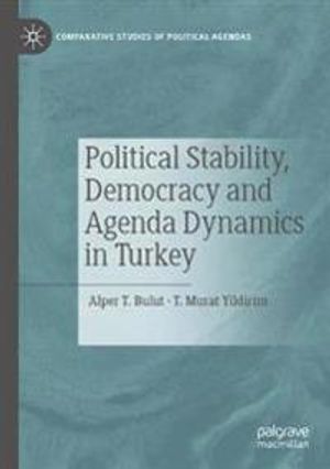 Political Stability, Democracy and Agenda Dynamics in Turkey | 1:a upplagan