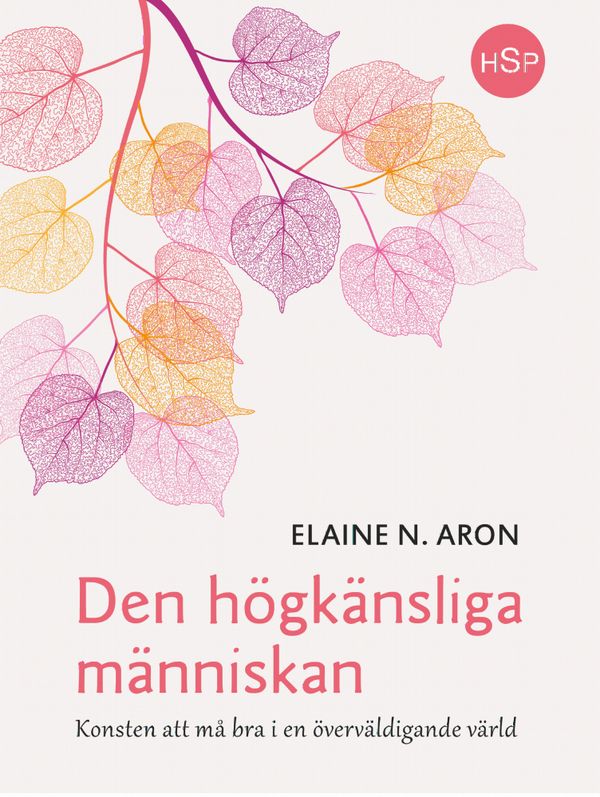Den högkänsliga människan : konsten att må bra i en överväldigande värld | 0:e upplagan