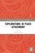 Explorations in Place Attachment