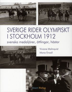 Sverige rider olympiskt i Stockholm 1912 : svenska medaljörer, ättlingar, hästar | 1:a upplagan