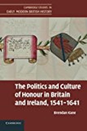 The Politics and Culture of Honour in Britain and Ireland, 1541–1641