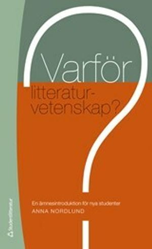 Varför litteraturvetenskap? - En ämnesintroduktion för nya studenter |  2:e upplagan