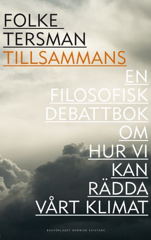 Tillsammans : en filosofisk debattbok om hur vi kan rädda vårt klimat