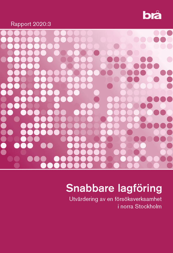 Snabbare lagföring.  Brå rapport 2020:3 : Utvärdering av en försöksverksamhet i norra Stockholm | 1:a upplagan