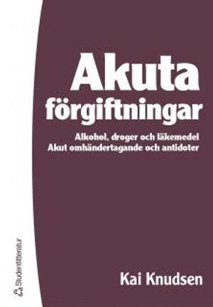 Akuta förgiftningar : alkohol, droger och läkemedel : akut omhändertagande och antidoter | 1:a upplagan