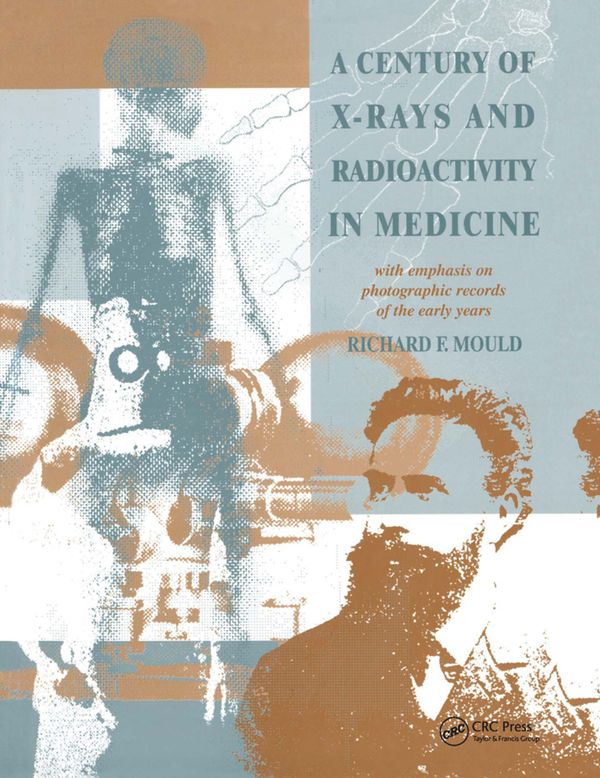 A Century of X-Rays and Radioactivity in Medicine | 1:a upplagan