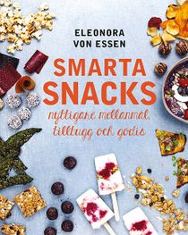 Smarta snacks : nyttigare mellanmål, tilltugg och godis