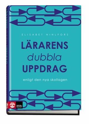 Lärarens dubbla uppdrag: enligt den nya skollagen | 1:a upplagan